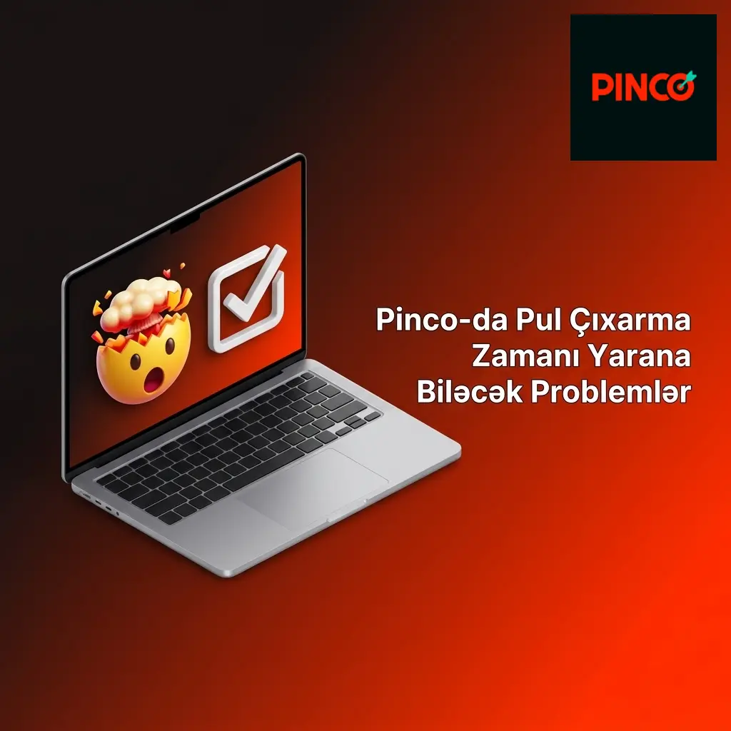 Pinco platformasında pul çıxarma problemləri və həll yolları: KYC, bonus, limit və texniki gecikmələr